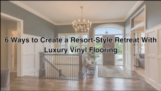 6 Ways to Create a Resort-Style Retreat With Luxury Vinyl Flooring